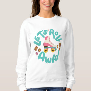 Lasst uns Roller-Skate wegrollen Sweatshirt