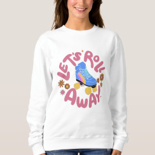Lasst uns Roller-Skate wegrollen Sweatshirt