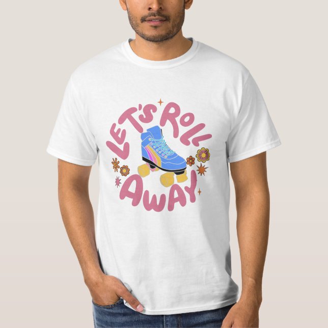 Lasst uns Roller-Skate wegrollen T-Shirt (Vorderseite)