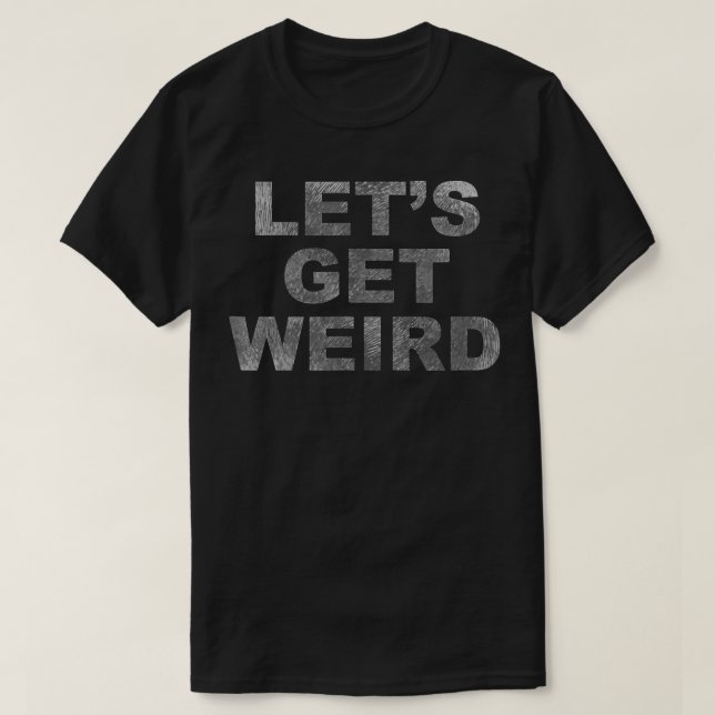Lasst uns seltsam werden  T-Shirt (Design vorne)