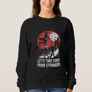 Lasst uns Süßigkeiten von Fremden nehmen, lustiges Sweatshirt