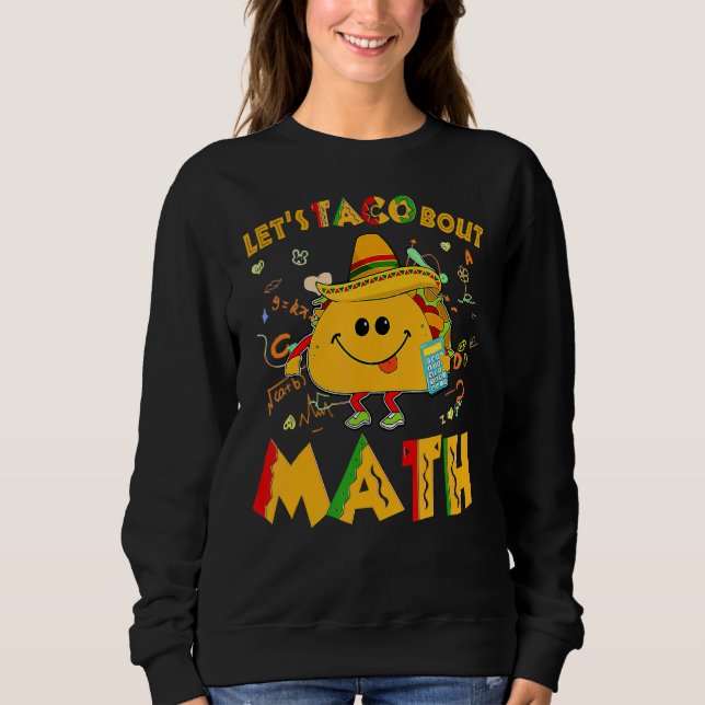 Lasst uns Taco Bout Math Cinco De Mayo Mathematikl Sweatshirt (Vorderseite)