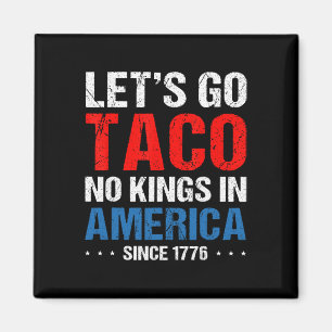 Lasst uns Taco gehen Keine Könige in Amerika seit Magnet