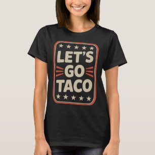 Lasst uns Taco Immer Knickt Aus Politisches Meme T-Shirt