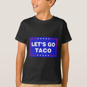 Lasst uns Taco Lustiger Taco Trump T.a.c.o Los geh T-Shirt