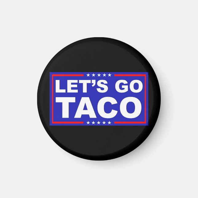 Lasst uns Taco Politischer Humor gehen Magnet (Vorne)