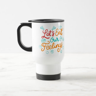 Lasst uns unsere Gefühle essen Reisebecher