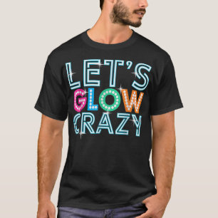Lasst uns verrückt glühen Glow Party Lustig Coole  T-Shirt