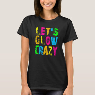 Lasst uns verrückt leuchten - Glow Party 80er Retr T-Shirt