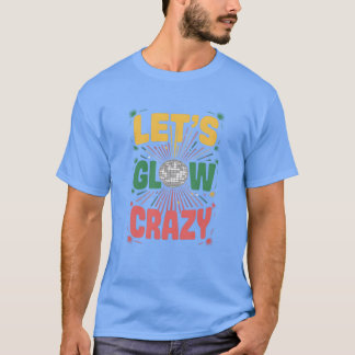 Lasst uns verrückt leuchten in meiner leuchtenden T-Shirt