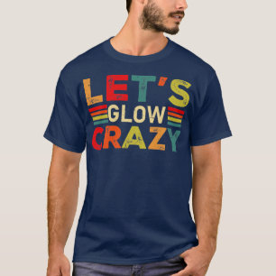 Lasst uns verrückt leuchten Party Retro Neon 80er T-Shirt