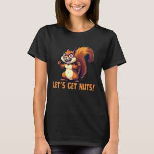 Lasst uns verrückte lustige Eichhörnchen-Wildtier- T-Shirt
