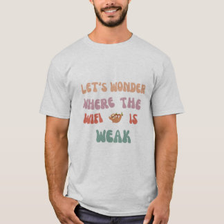 "Lasst uns woanders hingehen, wo das Wifi ein schw T-Shirt