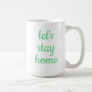 "Lasst uns Zuhause bleiben" Kaffeetasse