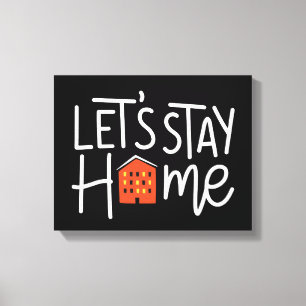 Lasst uns Zuhause House Bleibe haben Leinwanddruck