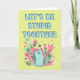 Lasst uns zusammen dumm sein karte