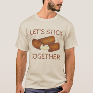 Lasst uns zusammenhalten Mozzarella-Sticks Junk Fo T-Shirt
