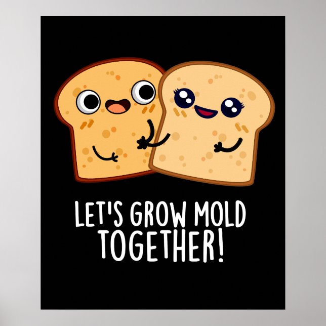 Lasst uns zusammenwachsen Funny Bread Pun Dark BG Poster (Vorne)
