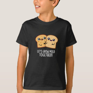 Lasst uns zusammenwachsen Funny Bread Pun Dark BG T-Shirt