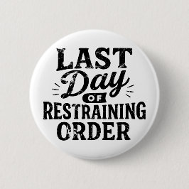 Last Day of Restraining Order Black Print Button