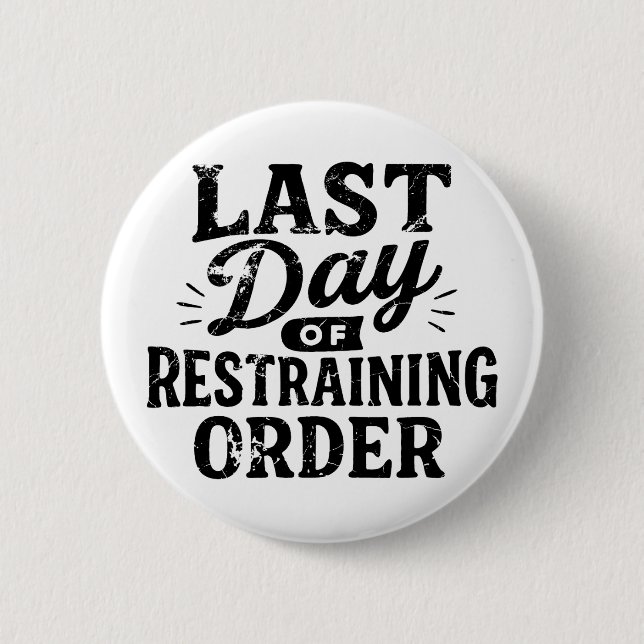 Last Day of Restraining Order Black Print Button (Vorderseite)