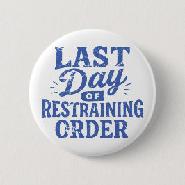 Last Day of Restraining Order Blue Print Button