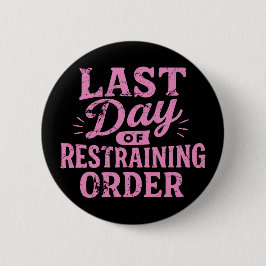 Last Day of Restraining Order Pink/Black Button