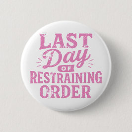 Last Day of Restraining Order Pink Print Button