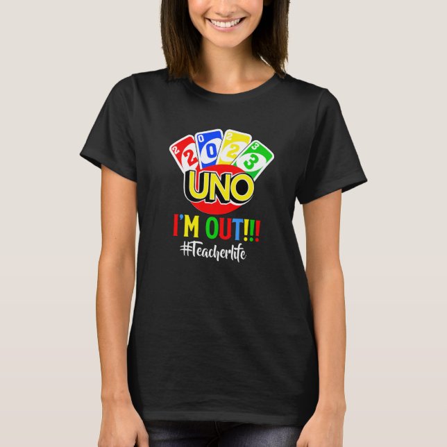 Last Day Of School 2023 Uno I'm Ou Teacher Life T-Shirt (Vorderseite)