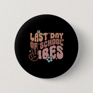 Last Day of School Vibes Button