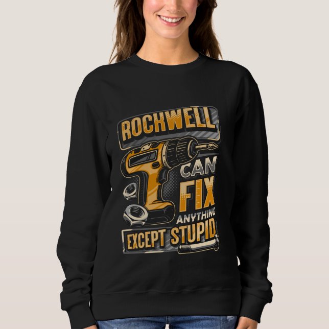 Last Name Rockwell Can Fix Anything Except Stupid Sweatshirt (Vorderseite)