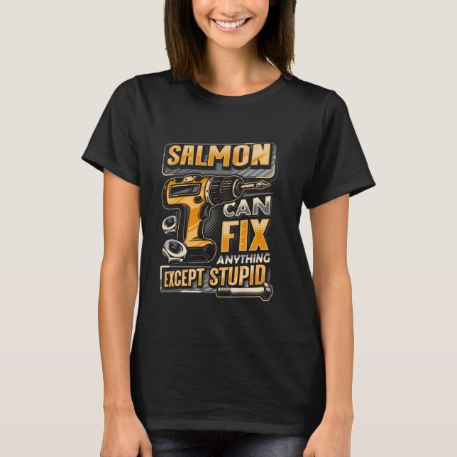 Last Name Salmon Can Fix Anything Except Stupid T-Shirt (Vorderseite)