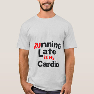 "Late Late is My Cardio - Funny Lazy Fitness Qu T-Shirt