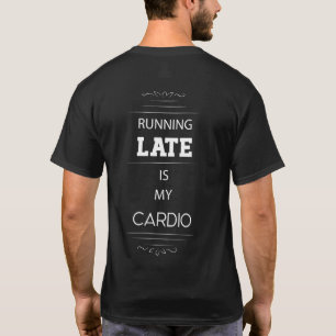 Late Late ist mein Cardio T-Shirt
