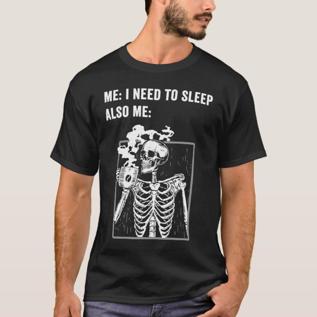 Late Night Coffee  Caffeine Skeleton Need Sleep T-Shirt (Vorderseite)