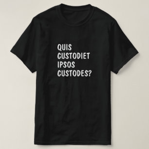 Lateinisch: Quis custodiet ipsos custodes? T-Shirt