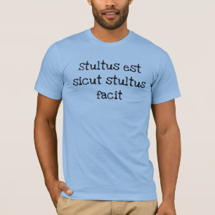 Latin Phrase T-Shirt Stupid aussi stupide que ça