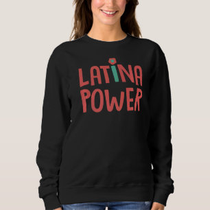Latina Power Powerful For Women And Girls Hispani Sweatshirt