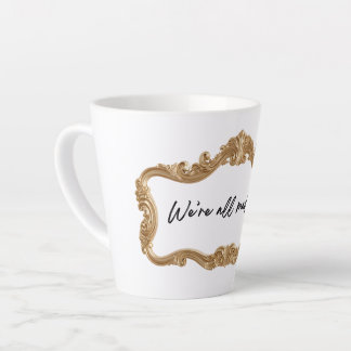 Latte Tasse Ornée ‘Nous sommes tous fous ici’ – Cadeau p