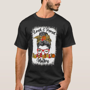 Laud und stolz Basketball Mutter Messy Bun Bleache T-Shirt