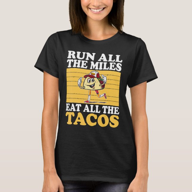 Lauf alle Meilen, die alle Tacos fressen T-Shirt (Vorderseite)