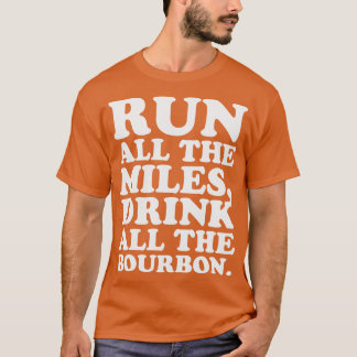 Lauf alle Meilen trinken ganz Bourbon Kentucky R T-Shirt