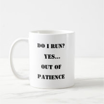 Lauf die Geduld aus - Sassy Coffee Tasse