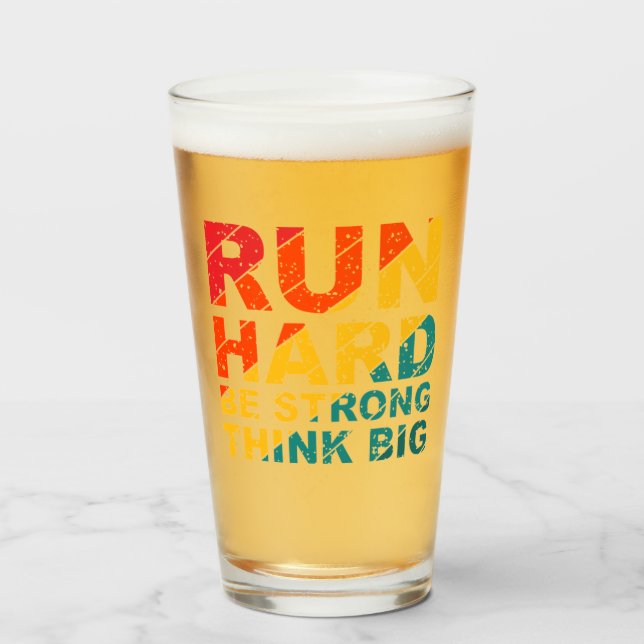 Lauf hart, sei stark, denke groß glas (Vorne (Gefüllt))
