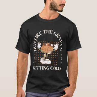 Lauf wie der Gravy's Getting Cold Türkei Trot T-Shirt