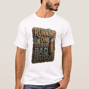LAUFEN AUF BIER UND SCHLECHTEN ENTSCHEIDUNGEN Druc T-Shirt