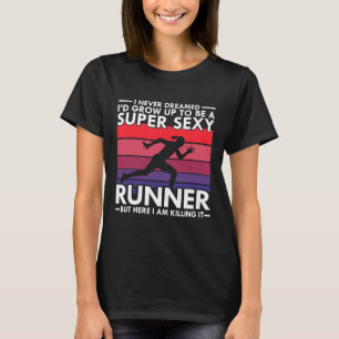 Laufen - ich hätte nie geträumt, dass ich so groß T-Shirt