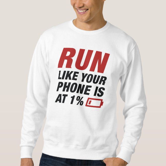 Laufen Sie wie Ihr Telefon ist bei 1 Prozent Sweatshirt (Vorderseite)