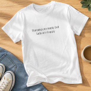 Laufend auf leerem Tank, aber Kinder sind glücklic T-Shirt