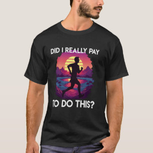 Läufer ZAHLE ICH WIRKLICH DAFÜR UM DAS ZU TUN Lust T-Shirt
